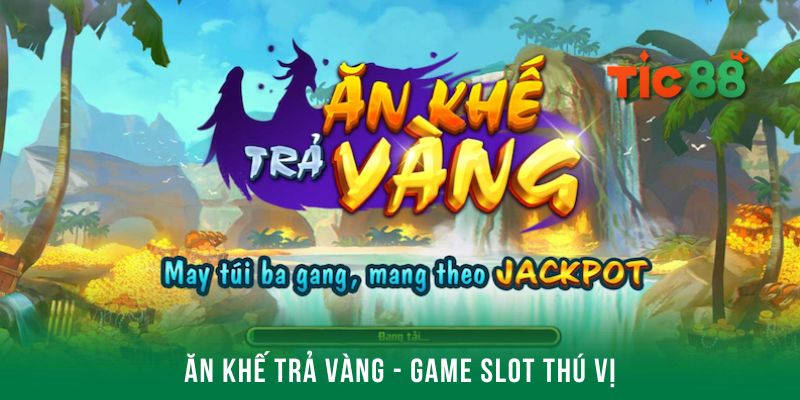 Ăn Khế Trả Vàng là một trò chơi slot thú vị