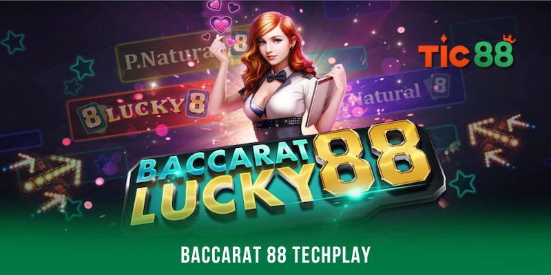 Baccarat 88 Techplay - Cái tên đáng chơi 
