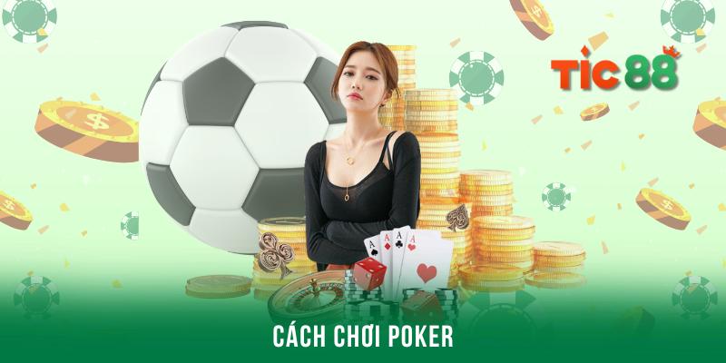 Cách chơi poker - Hướng dẫn đầy đủ dành cho newbie
