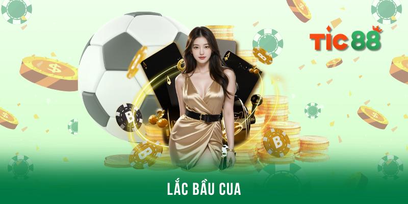 Lắc bầu cua kiếm thưởng cực chất từ nhà cái Tic88