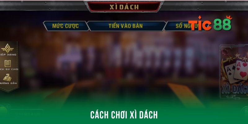 Review cách chơi xì dách chi tiết từ A - Z cho tân binh