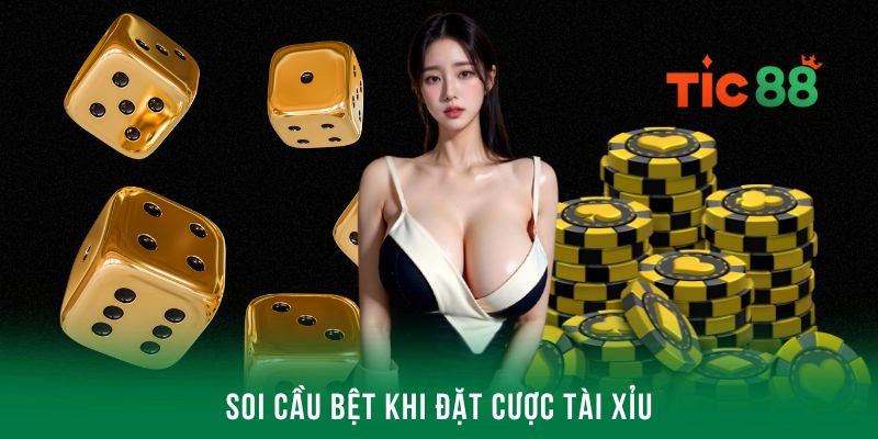 Soi cầu bệt khi đặt cược tài xỉu