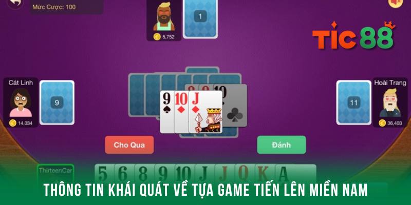 Thông tin khái quát nhất về trò chơi tiến lên miền Nam đến hội viên